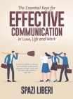 The Essential Keys for Effective Communication in Love, Life and Work: A Practical Guide to improve your listening, speaking and empathic dialogue ski Cover Image