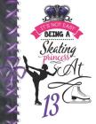 It's Not Easy Being A Skating Princess At 13: Rule School Large A4 Figure Skating College Ruled Composition Writing Notebook For Girls By Writing Addict Cover Image