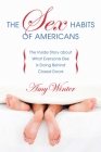 The Sex Habits of Americans: The Inside Story about What Everyone Else Is Doing Behind Closed Doors By Amy Winter Cover Image