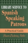 Library Service to Spanish Speaking Patrons: A Practical Guide By Sharon Moller Cover Image