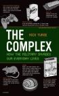 The Complex: How the Military Invades Our Everyday Lives (American Empire Project) By Nick Turse Cover Image