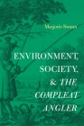 Environment, Society, and the Compleat Angler By Marjorie Swann Cover Image