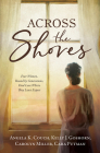 Across the Shores: Four Women, Bound by Generations, Find Love Where They Least Expect By Angela K. Couch, Kelly J. Goshorn, Carolyn Miller, Cara Putman Cover Image