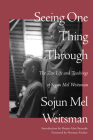 Seeing One Thing Through: The Zen Life and Teachings of Sojun Mel Weitsman By Mel Weitsman Cover Image