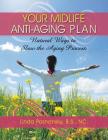 Your Midlife Anti-Aging Plan: Natural Ways to Slow the Aging Process By Linda Posnansky Cover Image