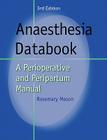 Anaesthesia Databook: A Perioperative and Peripartum Manual By Rosemary Mason Cover Image