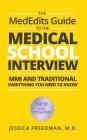 The MedEdits Guide to the Medical School Interview: MMI and Traditional: Everything you need to know By Jessica Freedman M. D. Cover Image