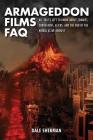 Armageddon Films FAQ: All That's Left to Know about Zombies, Contagions, Alients and the End of the World as We Know It! By Dale Sherman Cover Image