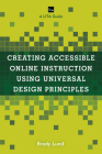 Creating Accessible Online Instruction Using Universal Design Principles: A LITA Guide (Lita Guides) By Brady Lund Cover Image
