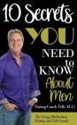 10 Secrets You Need To Know About Men: Dating Coach Tells All! By Gregg Michaelsen Cover Image