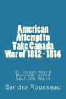 American Attempt to Take Canada War of 1812 - 1814 By Sandra Rousseau Cover Image