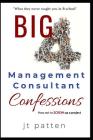 Big 4 Management Consultant Confessions: How Not to Screw Up a Consulting Project Cover Image