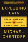 Exploding Data: Reclaiming Our Cyber Security in the Digital Age Cover Image