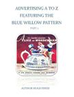 Advertising A To Z Featuring The Blue Willow Pattern Part 2 By Hugh Sykes Cover Image