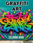 Graffiti Art Coloring Book: Where Each Page Holds the Spirit and Essence of Street Art Rebellion, Offering a Unique Perspective on Urban Culture a Cover Image