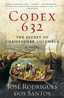 Codex 632: The Secret of Christopher Columbus: A Novel By José Rodrigues dos Santos Cover Image