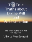 The True Truths about Divine Will and Predestination: The True Truths that Will Set You Free By USA Ta Mondomuni Cover Image