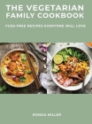 The Vegetarian Family Cookbook: Fuss-Free Recipes Everyone Will Love Cover Image
