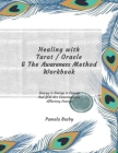 Healing with Tarot / Oracle & The Awareness Method Workbook: Use your Tarot Decks and Oracle Cards to Heal Emotional Trauma and MORE! - Peacock Feathe By Pamela Busby Cover Image