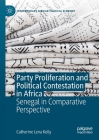 Party Proliferation and Political Contestation in Africa: Senegal in Comparative Perspective (Contemporary African Political Economy) By Catherine Lena Kelly Cover Image