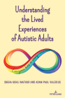 Understanding the Lived Experiences of Autistic Adults (Disability Studies in Education #27) By Sneha Kohli Mathur, Adam Paul Valerius Cover Image
