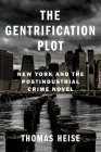 The Gentrification Plot: New York and the Postindustrial Crime Novel (Literature Now) Cover Image