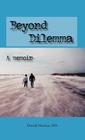 Beyond Dilemma - A Memoir Cover Image