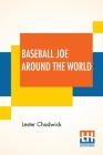 Baseball Joe Around The World: Or Pitching On A Grand Tour By Lester Chadwick Cover Image