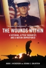 The Wounds Within: A Veteran, a PTSD Therapist, and a Nation Unprepared By Mark I. Nickerson, Joshua S. Goldstein Cover Image