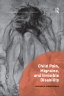 Child Pain, Migraine, and Invisible Disability (Interdisciplinary Disability Studies) Cover Image