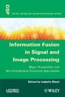 Information Fusion in Signal and Image Processing: Major Probabilistic and Non-Probabilistic Numerical Approaches (Digital Signal & Image Processing Series (Iste-DSP)) By Isabelle Bloch (Editor) Cover Image