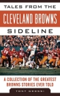 Tales from the Cleveland Browns Sideline: A Collection of the Greatest Browns Stories Ever Told (Tales from the Team) Cover Image