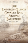 Destined to Fail: The Johnson-Gilmor Cavalry Raid Around Baltimore, July 10-13, 1864 By Eric J. Wittenberg Cover Image