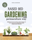 Raised Bed Gardening the Permaculture Way: Guide to the build and design, water systems and soil science using permaculture principles Cover Image