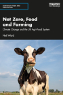 Net Zero, Food and Farming: Climate Change and the UK Agri-Food System (Earthscan Food and Agriculture) By Neil Ward Cover Image