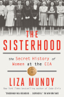 The Sisterhood: The Secret History of Women at the CIA By Liza Mundy Cover Image