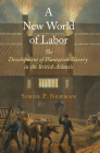 A New World of Labor: The Development of Plantation Slavery in the British Atlantic (Early Modern Americas) Cover Image