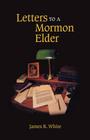 Letters to a Mormon Elder By James R. White Cover Image