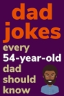 Dad Jokes Every 54 Year Old Dad Should Know: Plus Bonus Try Not To Laugh Game By Ben Radcliff Cover Image
