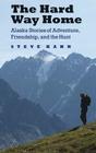 The Hard Way Home: Alaska Stories of Adventure, Friendship, and the Hunt (Outdoor Lives) By Steve Kahn Cover Image