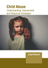 Child Abuse: Understanding, Assessment and Response Strategies Cover Image