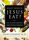 What Would Jesus Eat?: The Ultimate Program for Eating Well, Feeling Great, and Living Longer By Don Colbert Cover Image