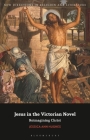 Jesus in the Victorian Novel: Reimagining Christ (New Directions in Religion and Literature) By Jessica Ann Hughes, Emma Mason (Editor), Mark Knight (Editor) Cover Image