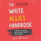 The White Allies Handbook: 4 Weeks to Join the Racial Justice Fight for Black Women By Lecia Michelle, Julienne Irons (Read by) Cover Image