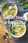 Comfort Foods for Happy Soul: The Best Soup Recipes That Will Warm Your Heart By Valeria Ray Cover Image