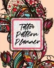 Tattoo Pattern Planner: Cultural Body Art Doodle Design Inked Sleeves Traditional Rose Free Hand Lettering By Patricia Larson Cover Image