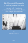 The Rhetoric of Photography in Modern Japanese Literature: Materiality in the Visual Register as Narrated by Tanizaki Jun'ichirō, Abe Kōb (Brill's Japanese Studies Library #54) Cover Image