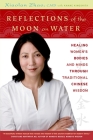 Reflections of the Moon on Water: Healing Women's Bodies and Minds through Traditional Chinese Wisdom Cover Image