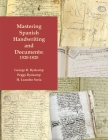 Mastering Spanish Handwriting and Documents, 1520-1820 By George R. Ryskamp, Peggy Ryskamp, H. Leandro Soria Cover Image