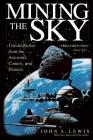 Mining the Sky: Untold Riches From The Asteroids, Comets, And Planets By John S. Lewis Cover Image